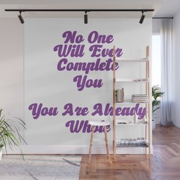 No one will ever complete you  You are already whole /Self Love Quotes For Women/Self Love Quotes For Girls Wall Mural