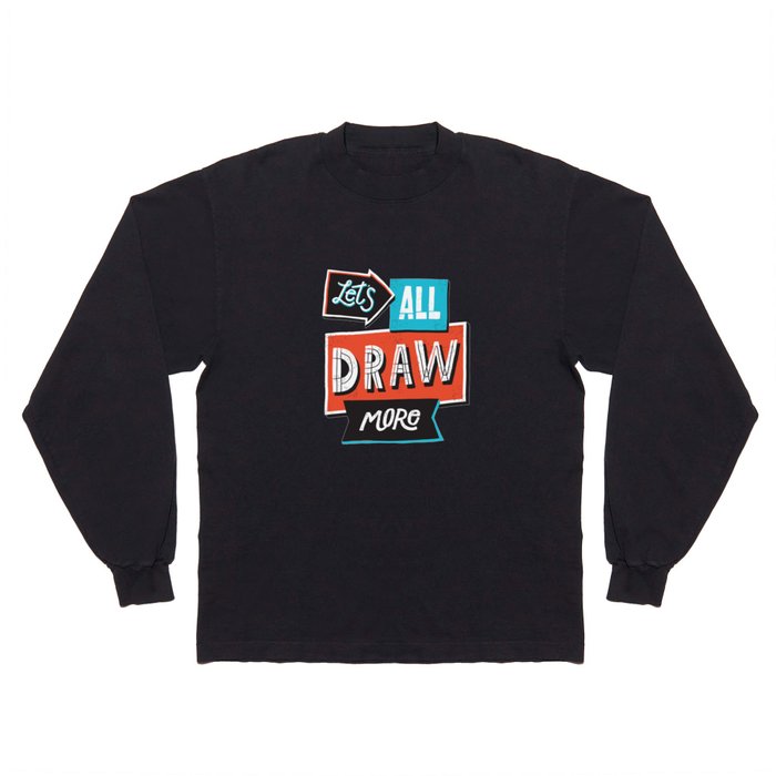 Draw, More Long Sleeve T Shirt