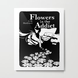 Flowers In The Addict Metal Print