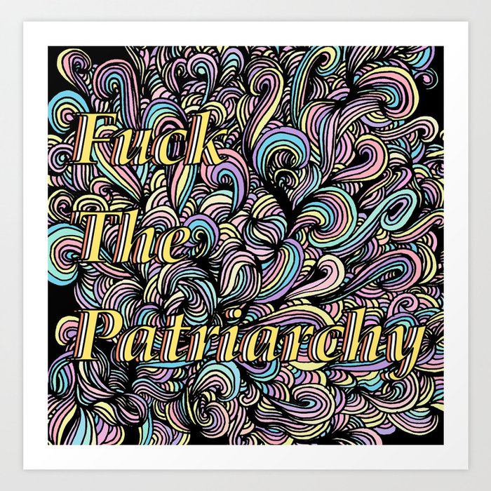 Fuck the Patriarchy  Art Print
