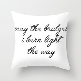 may the bridges i burn Throw Pillow