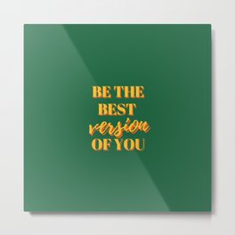 Be the best version of you, Be the Best, The Best, Motivational, Inspirational, Empowerment, Green, Yellow Metal Print