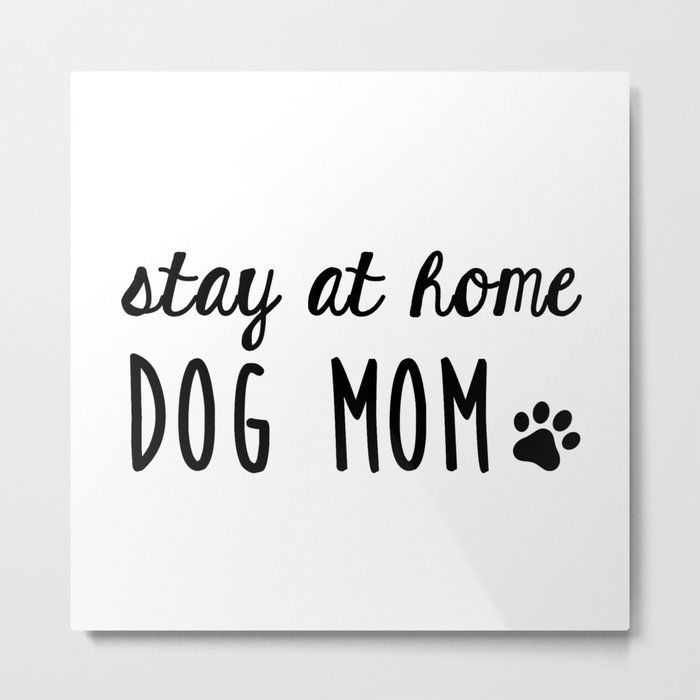 Stay at Home Dog Mom Metal Print