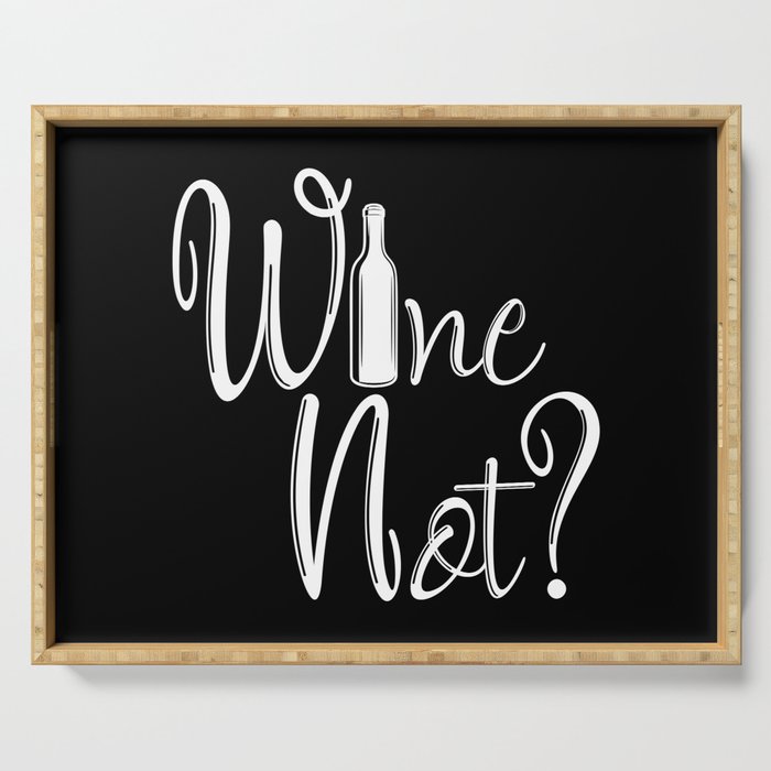 Wine Not Funny Why Not Wine Quote Serving Tray