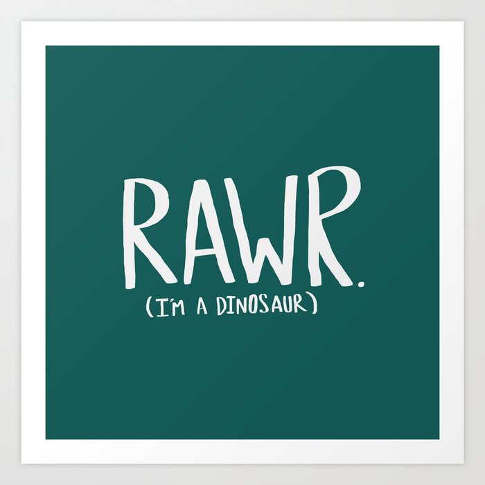 Rawr. I'm a Dinosaur. Turquoise. Art Print