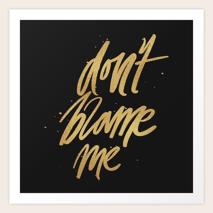 Don T Blame Me Typography Art Print By Alja Horvat Society6