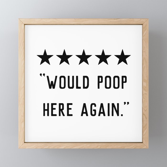 Would Poop Here Again Framed Mini Art Print