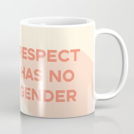 Respect Has No Gender Coffee Mug
