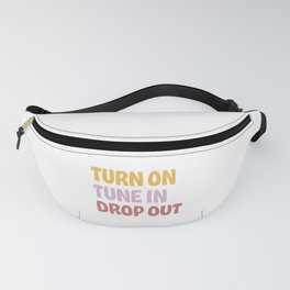 turn on. tune in. drop out. Fanny Pack