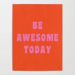 Be Awesome Today in Orange and Pink Poster