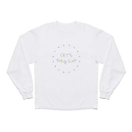 Let's Have Fun Long Sleeve T Shirt