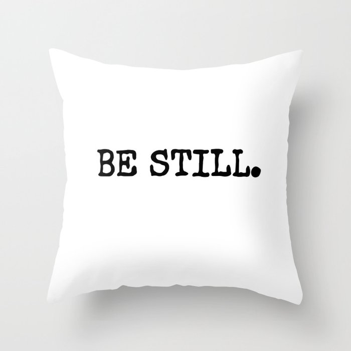 Be Still Throw Pillow