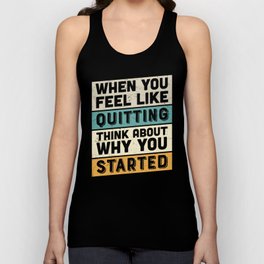 When You Feel Like Quitting Think About Why You Started Unisex Tank Top