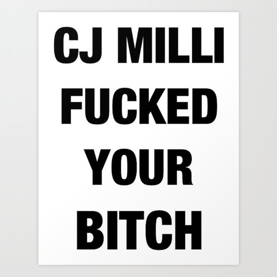 CJ Milli Fucked Your Bitch Art Print
