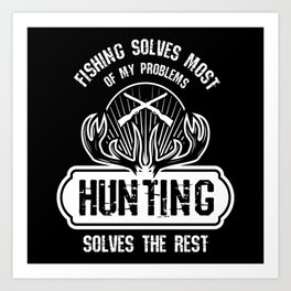 Hunting Solves The Rest Hunter Hunting Art Print