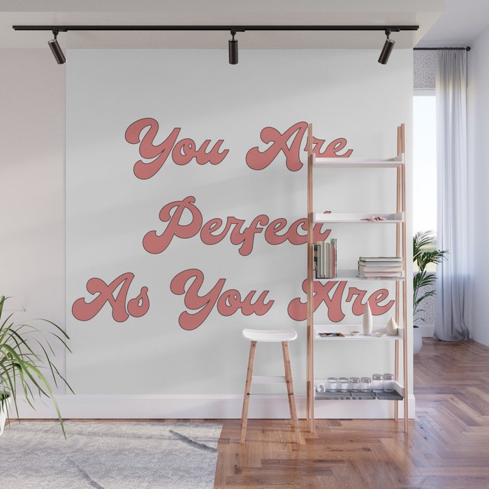 You are perfect as you are/Body Acceptance Quotes/Body Positivity Quotes Wall Mural
