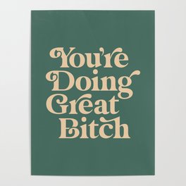 YOU’RE DOING GREAT BITCH vintage green cream Poster