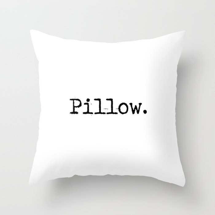 Pillow that says Pillow. Throw Pillow