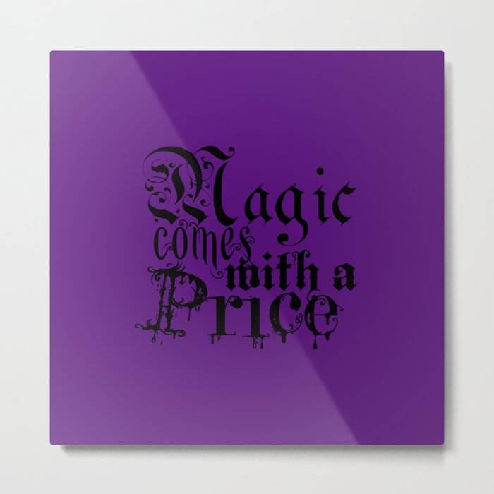 Magic comes with a Price  Metal Print