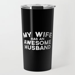 Wife Has An Awesome Husband Funny Quote Travel Mug