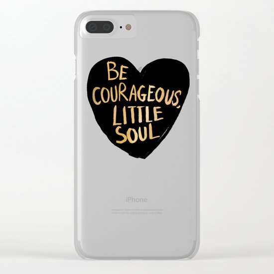 Be Courageous, Little Soul Clear iPhone Case