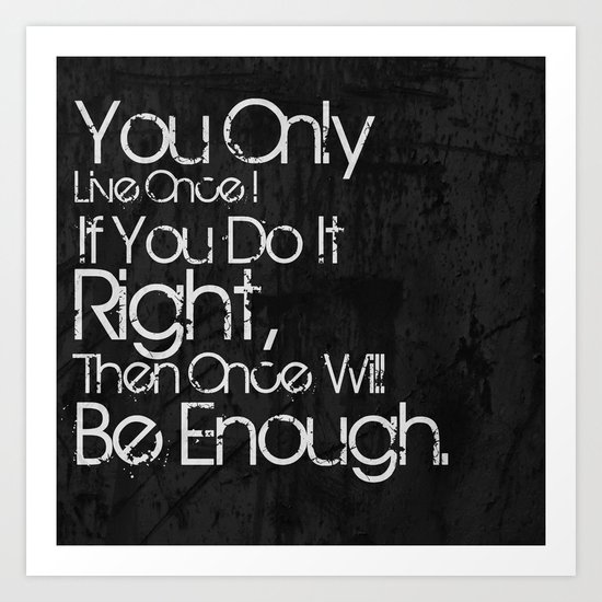 You Only Live Once. Art Print