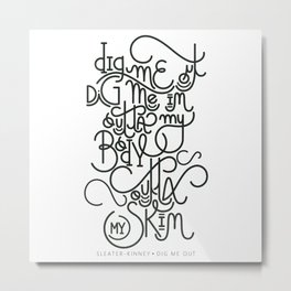 "dig me out" lettering Metal Print