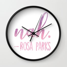 Rosa Parks Famous Quote | Nah. Wall Clock