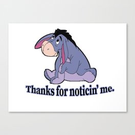Thanks For Noticing Me Canvas Print