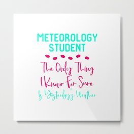Meteorology Student Yesterday's Fun Weather Quote Metal Print