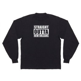 Straight Outta New Orleans Long Sleeve T-shirt