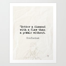 "Better a diamond with a flaw than a pebble without." Art Print