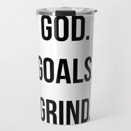 God. Goals. Grind (Christian quote, boss quote) Travel Mug