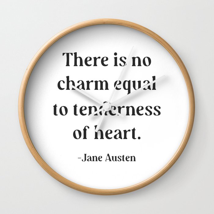 Jane Austen Quote There is no charm equal to tenderness of heart Wall Clock