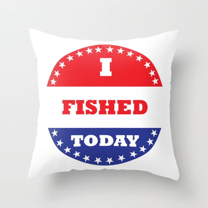I Fished Today Throw Pillow