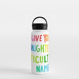 give your daughters difficult names Water Bottle