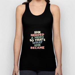 She Needed a Hero So Thats What She Became Unisex Tank Top