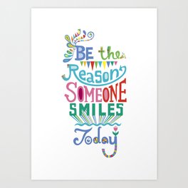 Be the Reason Someone Smiles Today Art Print