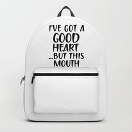 I'VE GOT GOOD HEART BUT THIS MOUTH FUNNY SAYINGS Backpack