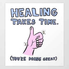 Healing Takes Time Art Print
