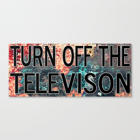 turn off your television and live Canvas Print
