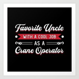 Crane Operator Favorite Uncle Construction Site Art Print