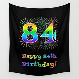 [ Thumbnail: 84th Birthday - Fun Rainbow Spectrum Gradient Pattern Text, Bursting Fireworks Inspired Background Wall Tapestry ]