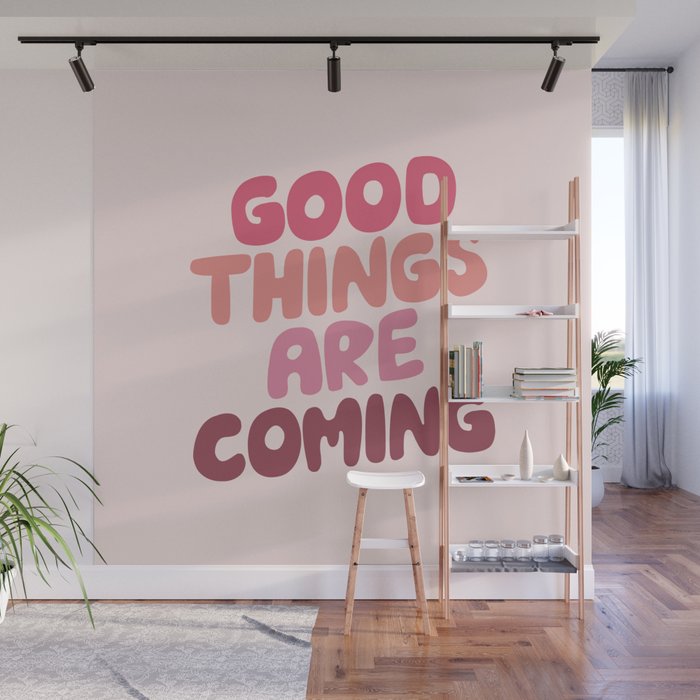 Good Things Are Coming Good Things Are Coming Wall Mural