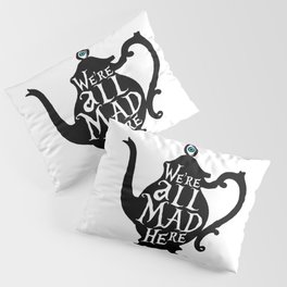 "We're all MAD here" - Alice in Wonderland - Teapot Pillow Sham