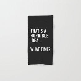 A Horrible Idea What Time Funny Sarcastic Quote Hand & Bath Towel