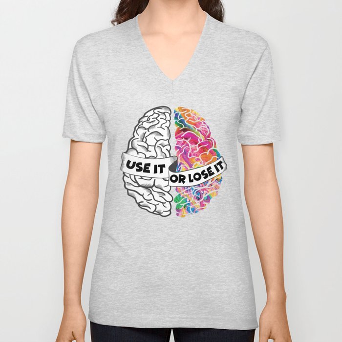 Use It Or Lose It - Analytic Creative Brain Left Right V Neck T Shirt