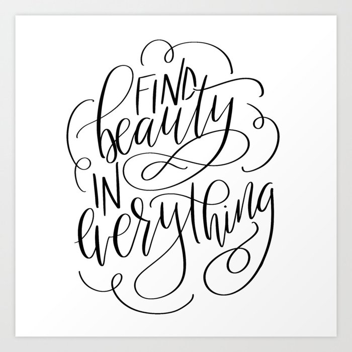 Find Beauty In Everything Art Print By Blissful And Bold Society6