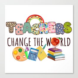 Teachers change the world quote gift Canvas Print
