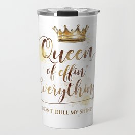Queen of effin' Everything Travel Mug